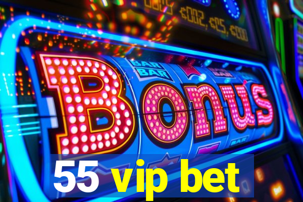 55 vip bet